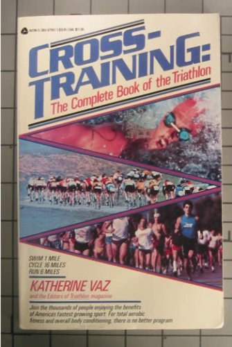Katherine Vaz - Cross-Training: The Complete Book of the Triathlon