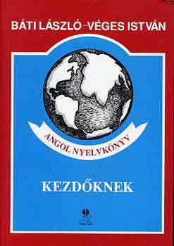 B�ti L�szl�-V�ges Istv�n - Angol nyelvk�nyv kezd�knek