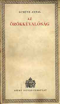 Sch�tz Antal - Az �r�kk�val�s�g