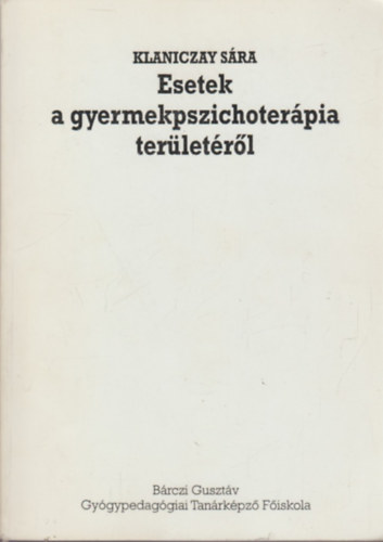 Klaniczay Sra - Esetek a gyermekpszichoterpia terletrl