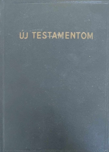 Uj testamentom, azaz: A mi Urunk J�zus Krisztusnak �j Sz�vets�ge