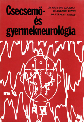 Dr. Máttyus Adorján, Dr. Paraicz Ervin, Dr. Szénásy József - Csecsemő- és gyermekneurológia