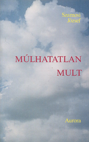 Szamosi J�zsef - M�lhatatlan m�lt (�j �s r�gi versek)