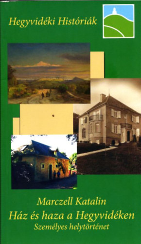 Marczell Katalin - Ház és haza a Hegyvidéken - Személyes helytörténet (Hegyvidéki Históriák)
