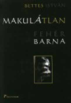 Bettes Istv�n - Makul�tlan Feh�r Barna