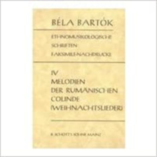 Bart�k B�la D. Dille - Ethnomusikologische Schriften Faksimile-Nachdrucke IV - Melodien der Rumanischen Colinde