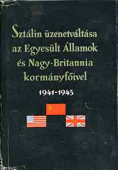 Szt�lin �zenetv�lt�sa az Egyes�lt �llamok �s Nagy-Britannia korm�nyf�ivel 1941-1945 I-II.