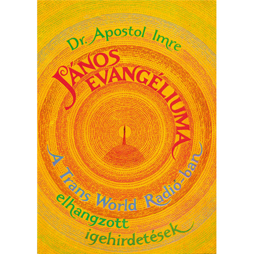 Dr. Apostol Imre - J�nos evang�liuma - A Trans World R�di�-ban elhangzott igehirdet�sek