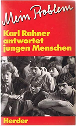 Karl Rahner - Mein Problem - Karl Rahner antwortet jungen Menschen