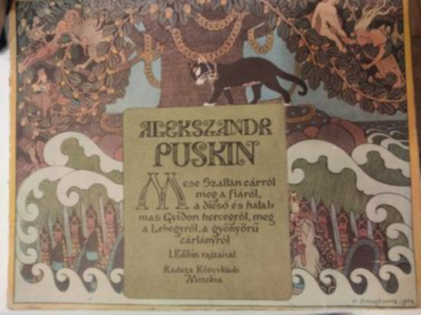 Alekszandr Puskin - Mese Szaltn crrl meg a firl, a dics s hatalmas Gvidon hercegrl, meg a Lebegyrl, a gynyr crlnyrl (I Bilibin rajzaival)