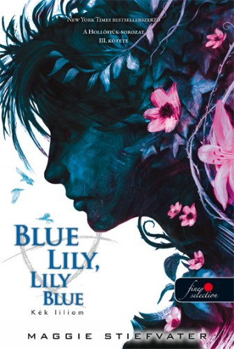 Maggie Stiefvater - Blue Lily, Lily Blue - K�k liliom