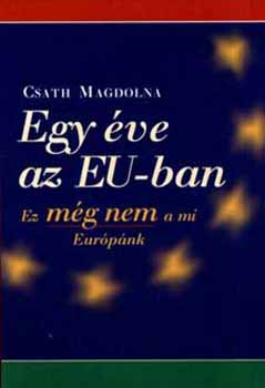 Csath Magdolna - Egy év az EU-ban - Ez még nem a mi Európánk