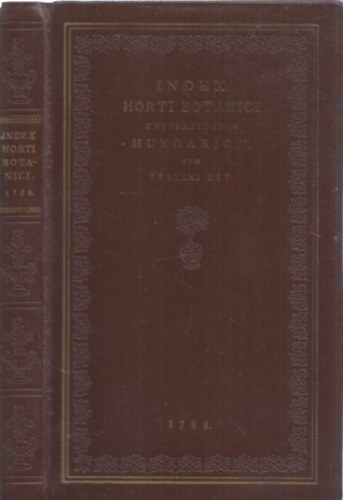 Index Horti Botanici Universitatis Hungaricae (Reprint) + Ksrfzettel: The First Floristic Work from Central Hungary (angol nyelv)