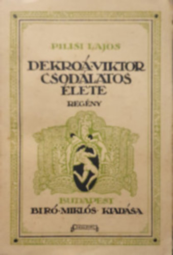 Pilisi Lajos - Dekro� Viktor csod�latos �lete