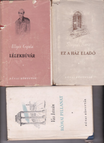 Illy�s Gyula - Szegedi Boris - Vas Istv�n - 3 db a "R�vai K�nyvt�r" sorozatb�l: Illy�s Gyula:L�lekb�v�r  + Szegedi Boris:Ez a h�z elad� + Vas Istv�n:R�mai pillanat (Versek �s versford�t�sok)