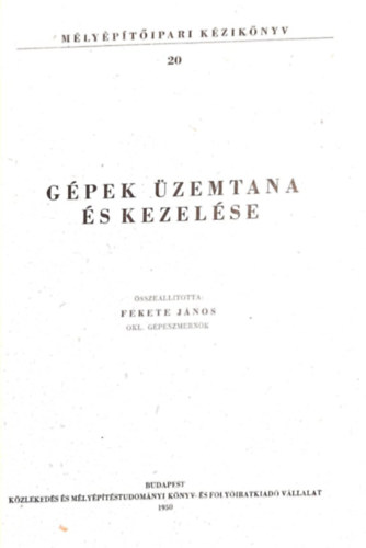 Fekete J�nos - M�ly�p�t�ipari k�zik�nyv XX. G�pek �zemtana �s kezel�se