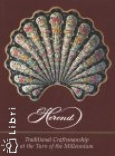 Varga Vera Vadas Jzsef - Herend - Traditional Craftmanship in the 20th Century