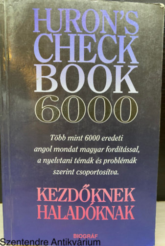 Szerk.: Zalotay Melinda; Salamon G�bor - Huron's Checkbook 6000 - T�BB MINT 6000 EREDETI ANGOL MONDAT MAGYAR FORD�T�SSAL, A NYELVTANI T�M�K �S PROBL�M�K SZERINT CSOPORTOS�TVA. KEZD�KNEK, HALAD�KNAK. (Saj�t k�ppel)