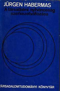 J�rgen Habermas - A t�rsadalmi nyilv�noss�g szerkezetv�ltoz�sa