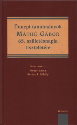Dr. Révész T. Mihály (szerk) Mezey Barna (szerk.) - Ünnepi tanulmányok Máthé Gábor 65. születésnapja tiszteletére (Máthé Gábor által dedikált)