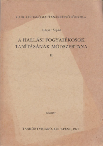 Gáspár Árpád - A hallási fogyatékosok tanításának módszertana II.