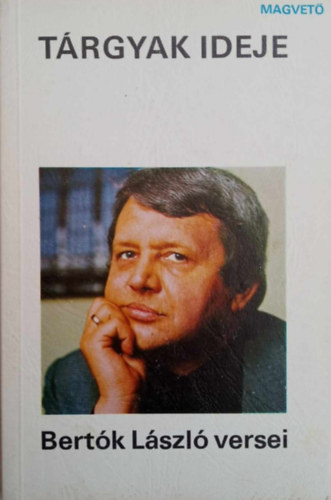 Bertók László - Tárgyak ideje - Bertók László versei