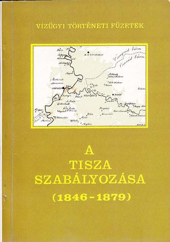 Botr Imre-Krolyi Zsigmond - A Tisza szablyozsa I. rsz (1846-1879)