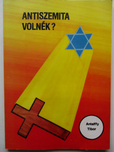 Antalffy Tibor - Antiszemita volnék?