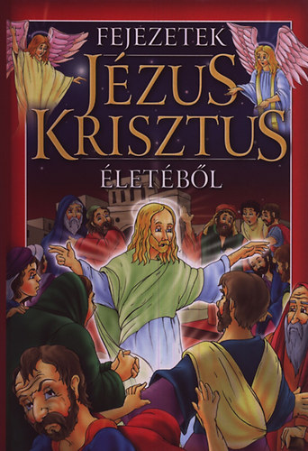 B�csi Gy. Antal  (v�l.) - Fejezetek J�zus Krisztus �let�b�l