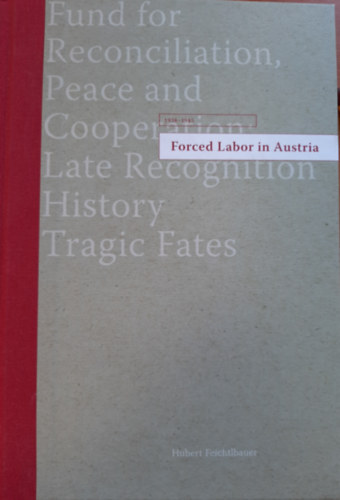 Hubert Feichtlbauer - Forced Labor in Austria, 1938-1945