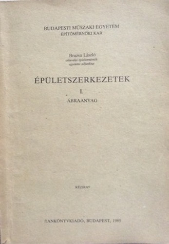 Bruzsa L�szl� - �p�letszerkezetek I. �braanyag (k�zirat)