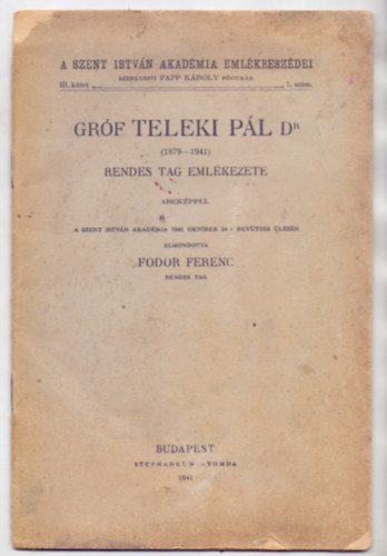 Fodor Ferenc - Grf Teleki Pl Dr. (1879-1941) rendes tag emlkezete - Arckppel (A Szent Istvn Akadmia Emlkbeszdei)