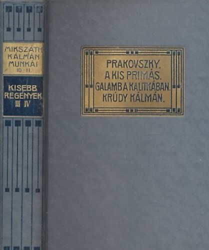 Mikszth  Klmn - Mikszth Klmn: Kisebb regnyek III - IV. Prakovszky a siket kovcs; A kis prims; Galamb a kalitkban; A Krdy Klmn csnytevsei