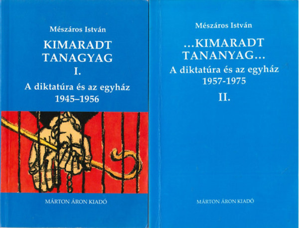 Mészáros István - ...Kimaradt tananyag... I-II. - A diktatúra és az egyház 1. 1945-1956, 2. 1957-1975.