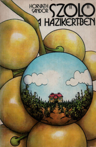 Horváth Sándor - Szőlő a házikertben