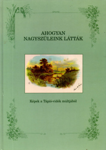 Kucza Pter - Ahogyan nagyszleink lttk (Kpek a Tpi-vidk mltjbl)