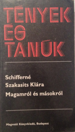 Schiffern� Szakasits Kl�ra - Magamr�l �s m�sokr�l (T�nyek �s Tan�k)