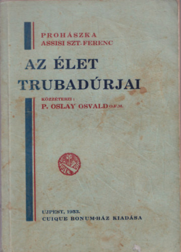 Az �let trubad�rjai-Proh�szka-Assisi Szt.Ferenc-tanulm�ny-tanuls�g