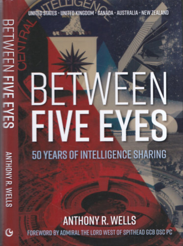 Anthony R. Wells - Between Five Eyes (50 Years of Intelligence Sharing)