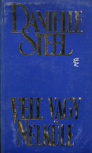 Danielle Steel - Vele vagy nlkle