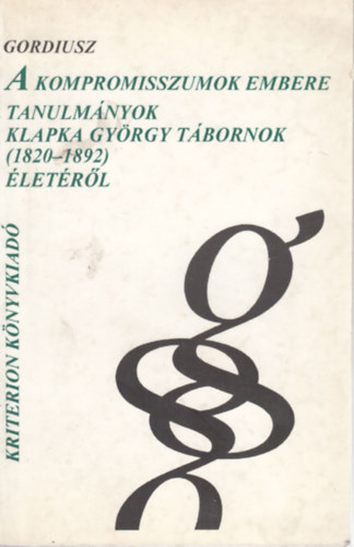 Hermann Rbert, Urbn Aladr Borsi- Klmn Bla - A kompromisszumok embere - tanulmnyok Klapka Gyrgy tbornok (1820-1892) letrl