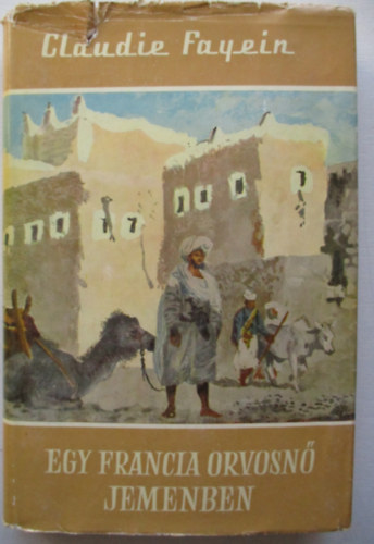 Claudie Fayein - Egy francia orvosn� Jemenben