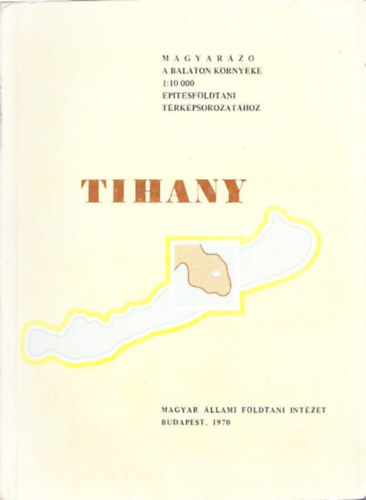 L�ng G�bor - Tihany (Magyar�z� a Balaton k�rny�ke 1:10 000 �p�t�sf�ldtani t�rk�psorozat�hoz) (kihajthat� sz�nes t�rk�pmell�klettel)