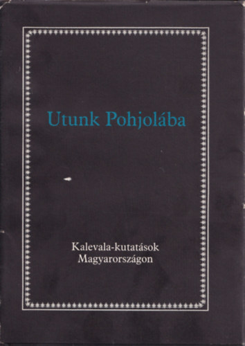 Tevan Nyomda - Utunk Pohjolba (Kalevala-kutatsok Magyarorszgon)