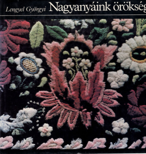 Lengyel Gy�rgyi - 2 db Lengyel Gy�rgyi k�zimunka k�nyv ( egy�tt ) 1. Keresztszemes k�zimunk�k, 2. Nagyany�ink �r�ks�ge