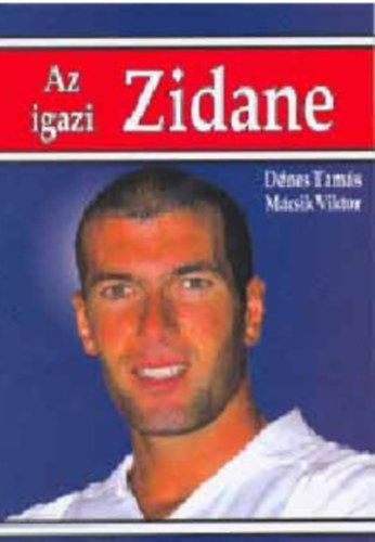 Dénes Tamás- Mácsik Viktor - Az igazi Zidane