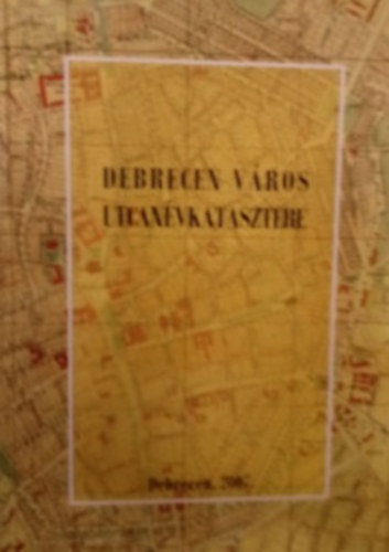 Balogh Lszl - Debrecen vros utcanvkatasztere