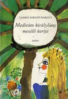 Tamkó Sirató Károly - Medirám királylány mesélő kertje
