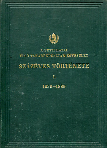 Menczel Lajos Fenyvessy Adolf - A Pesti Hazai Első Takarékpénztár-Egyesület százéves története I-II. (1839-1889 és 1890-1939)
