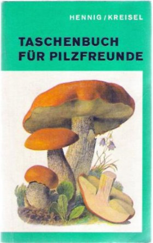 Hans Kreisel Bruno Henning - Taschenbuch f�r Pilzfreunde - N�met nyelv� k�nyv a gomb�kr�l